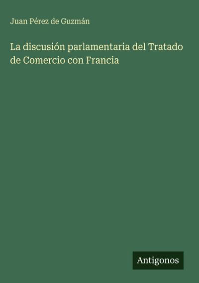La discusión parlamentaria del Tratado de Comercio con Francia