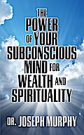 The Power of Your Subconscious Mind for Wealth and Spirituality
