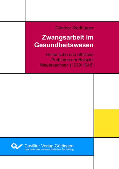 Zwangsarbeit im Gesundheitswesen. Historische und ethische Probleme am Beispiel Niedersachsen (1939-1945)
