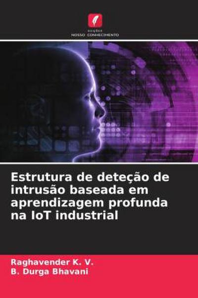 Estrutura de deteção de intrusão baseada em aprendizagem profunda na IoT industrial