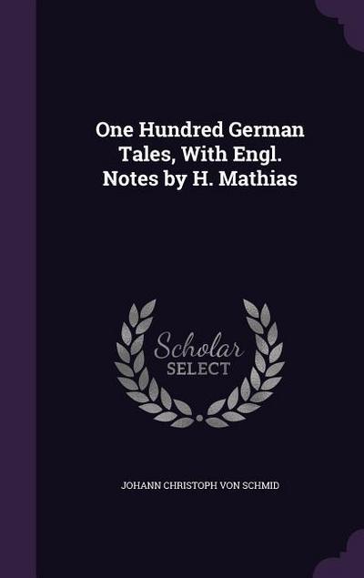 One Hundred German Tales, With Engl. Notes by H. Mathias