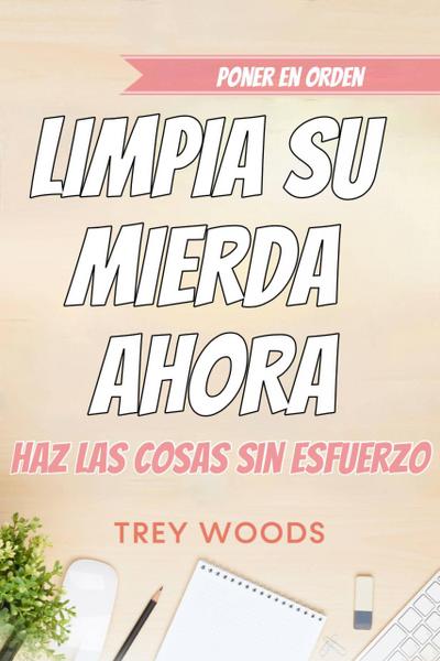 Poner en orden:  limpia su mierda ahora