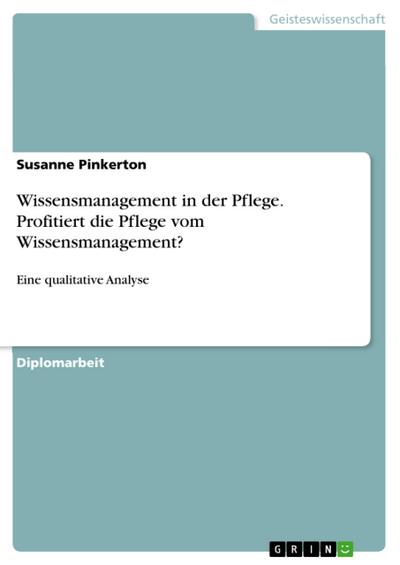 Wissensmanagement in der Pflege - Profitiert die Pflege vom Wissensmanagement?