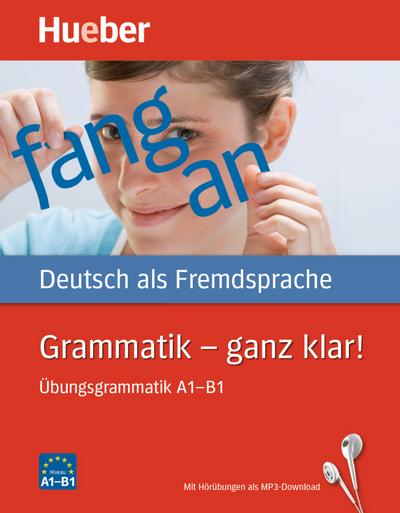 Grammatik – ganz klar!: Deutsch als Fremdsprache / Übungsgrammatik A1-B1 mit Audios online