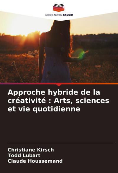 Approche hybride de la créativité : Arts, sciences et vie quotidienne