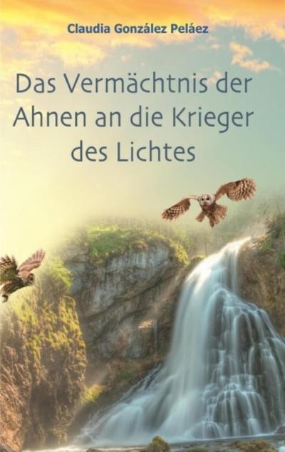 Das Vermächtnis der Ahnen an die Krieger des Lichtes