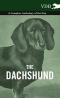The Dachshund - A Complete Anthology of the Dog