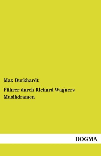 Führer durch Richard Wagners Musikdramen