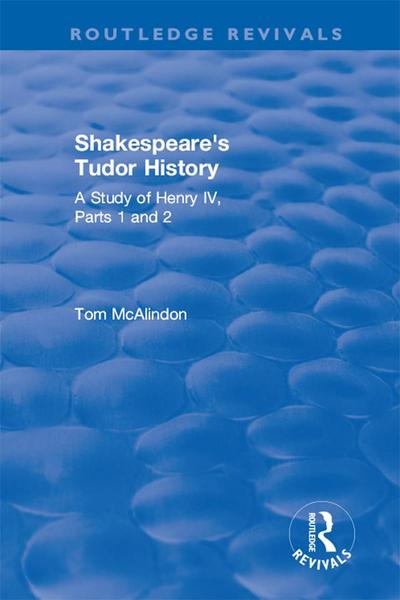 Shakespeare’s Tudor History: A Study of  Henry IV Parts 1 and 2