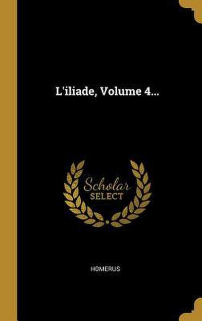 L’iliade, Volume 4...