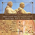 First Came The Sumerians Then The Akkadians - Ancient History for Kids | Children’s Ancient History