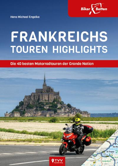 Frankreichs Tourenhighlights: Die 40 besten Motorradtouren der Grande Nation