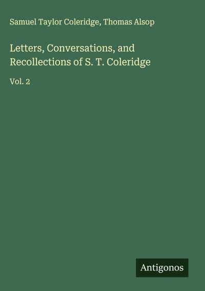 Letters, Conversations, and Recollections of S. T. Coleridge