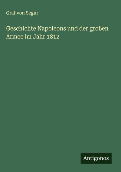 Geschichte Napoleons und der großen Armee im Jahr 1812