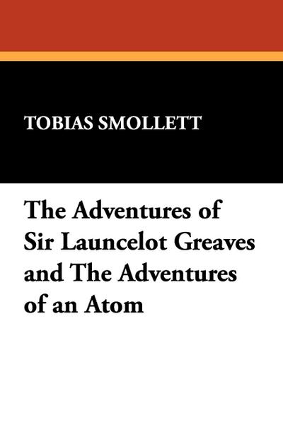 The Adventures of Sir Launcelot Greaves and The Adventures of an Atom