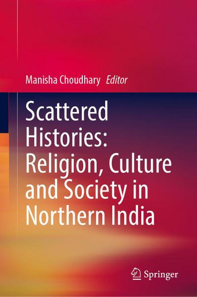 Scattered Histories: Religion, Culture and Society in Northern India