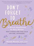 Don’t Forget to Breathe: 5-Minute Mindfulness for Busy Women - Beat Stress and Find Calm Anytime, Anywhere!