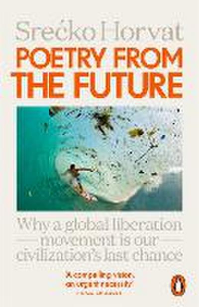 Poetry from the Future: Why a Global Liberation Movement Is Our Civilisation’s Last Chance