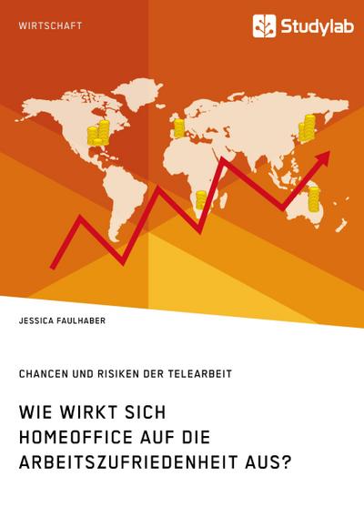 Wie wirkt sich Homeoffice auf die Arbeitszufriedenheit aus? Chancen und Risiken der Telearbeit