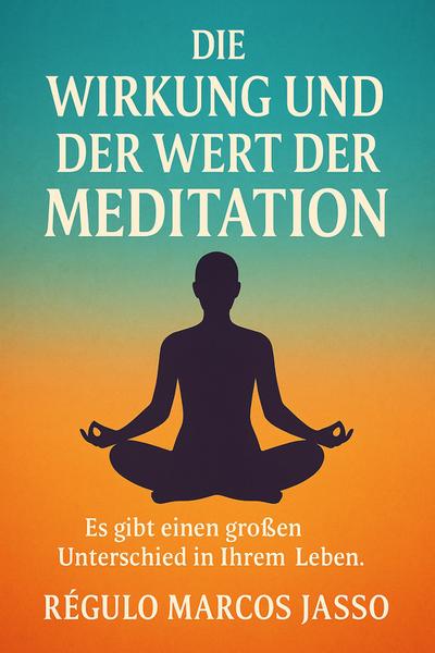 Die Wirkung und der Wert der Meditation