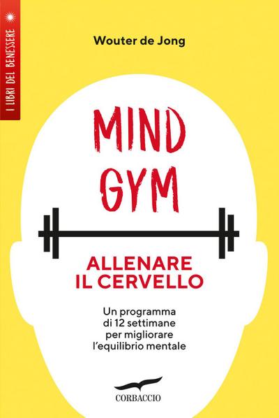 MindGym: allenare il cervello. Un programma di 12 settimane per migliorare l’equilibrio mentale