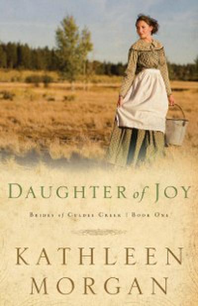 Daughter of Joy (Brides of Culdee Creek Book #1)