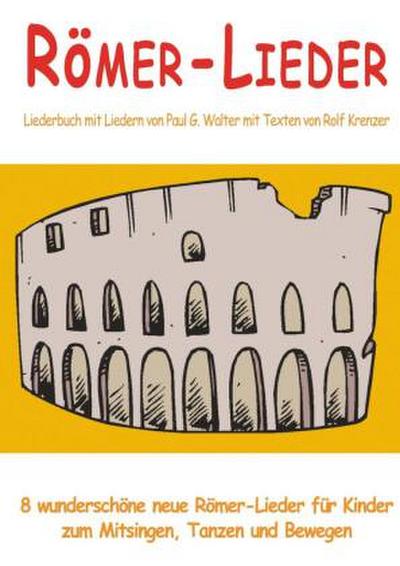 Römer-Lieder - 8 wunderschöne neue Römer-Lieder für Kinder zum Mitsingen, Tanzen und Bewegen