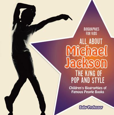 Biographies for Kids - All about Michael Jackson: The King of Pop and Style - Children’s Biographies of Famous People Books