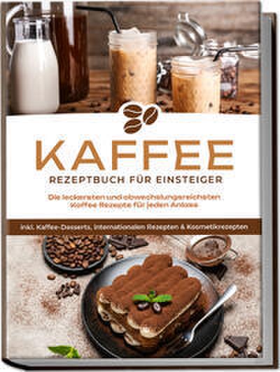 Kaffee Rezeptbuch für Einsteiger