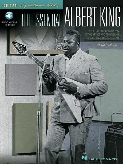 The Essential Albert King a Step-By-Step Breakdown of the Styles and Techniques of a Blues and Soul Legend - Book/Online Audio