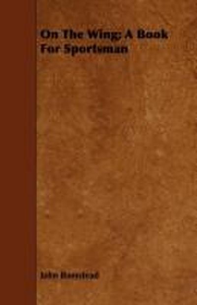 On the Wing; A Book for Sportsman