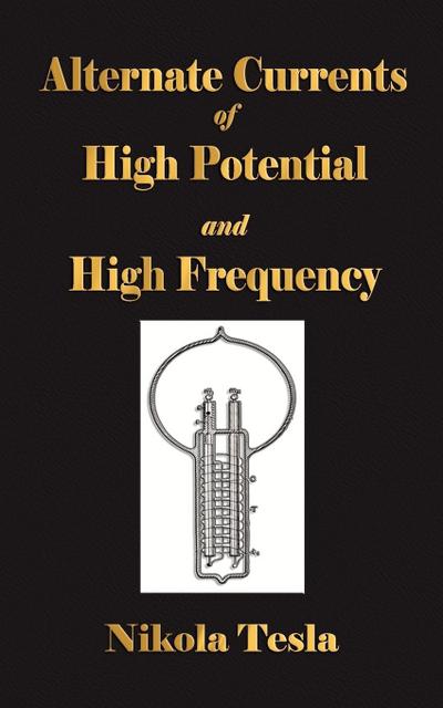 Experiments With Alternate Currents Of High Potential And High Frequency