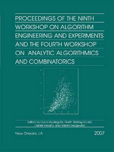 Proceedings of the Ninth Workshop on Algorithm Engineering and Experiments and the Fourth Workshop on Analytic Algorithms and Combinatorics