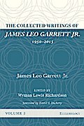 The Collected Writings of James Leo Garrett Jr., 1950–2015: Volume Three