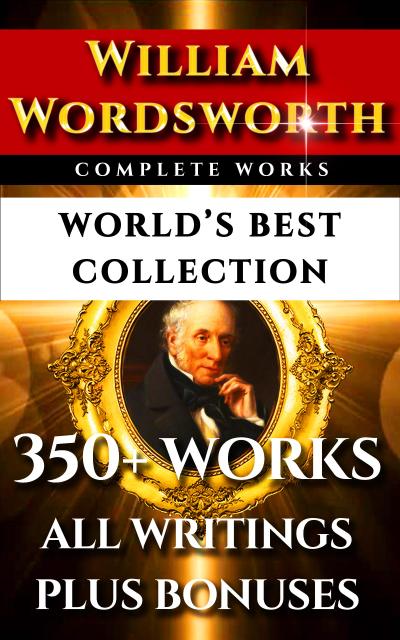 William Wordsworth Complete Works - World’s Best Collection