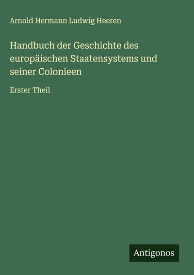Handbuch der Geschichte des europäischen Staatensystems und seiner Colonieen