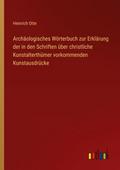 Archäologisches Wörterbuch zur Erklärung der in de