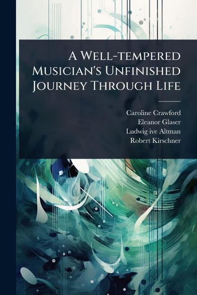 A Well-tempered Musician’s Unfinished Journey Through Life