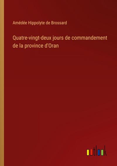 Quatre-vingt-deux jours de commandement de la province d’Oran