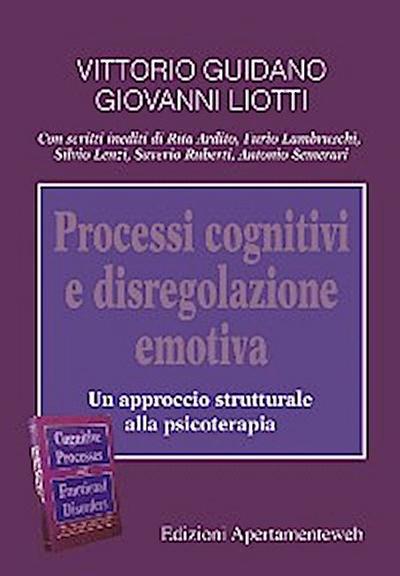 Processi cognitivi e disregolazione emotiva. Un approccio strutturale alla psicoterapia