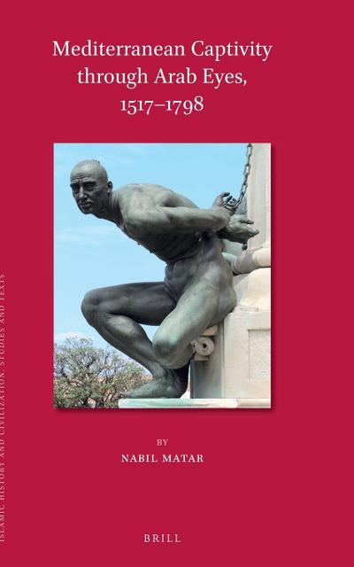 Mediterranean Captivity Through Arab Eyes, 1517-1798