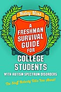 A Freshman Survival Guide for College Students with Autism Spectrum Disorders