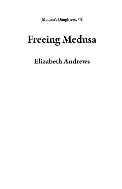 Freeing Medusa (Medusa’s Daughters, #3)