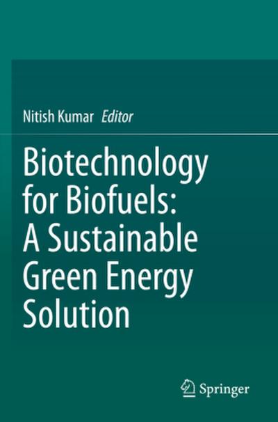 Biotechnology for Biofuels: A Sustainable Green Energy Solution