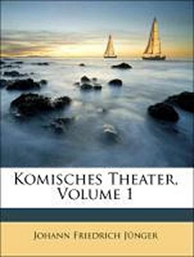 Jünger, J: Komisches Theater, Volume 1