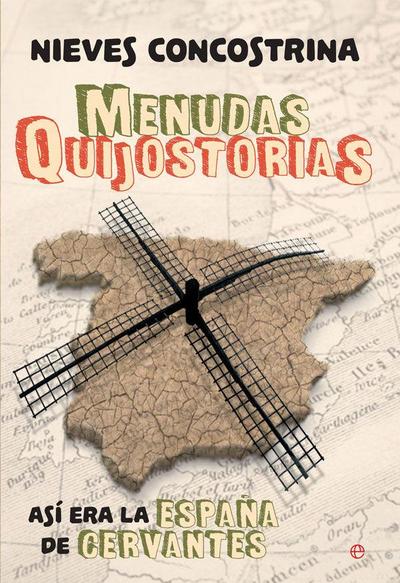 Menudas quijostorias : así era la España de Cervantes