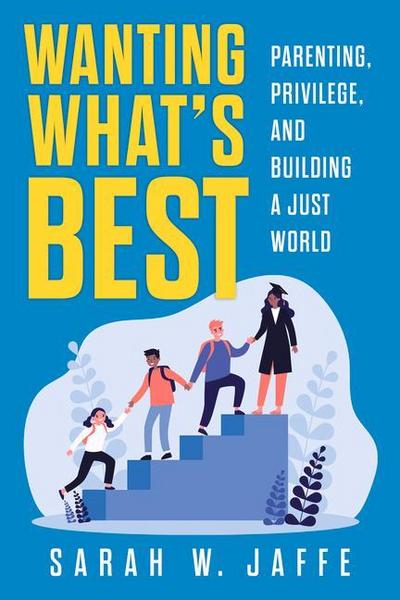 Wanting What’s Best: Parenting, Privilege, and Building a Just World
