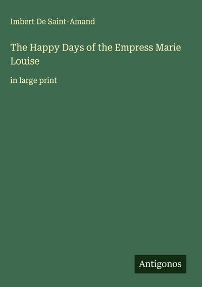The Happy Days of the Empress Marie Louise