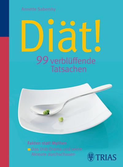Diät! 99 verblüffende Tatsachen: Fakten statt Mythen