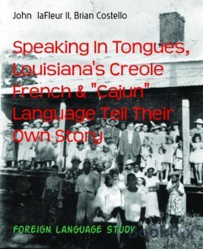 Speaking In Tongues, Louisiana’s Creole French & "Cajun" Language Tell Their Own Story